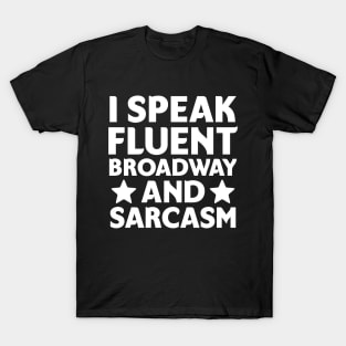 I speak fluent broadway and sarcasm T-Shirt